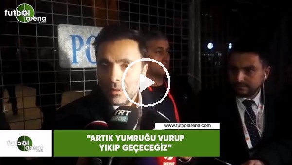 Emre Kocadağ: "Artık yumruğu vurup yıkıp geçeceğiz"
