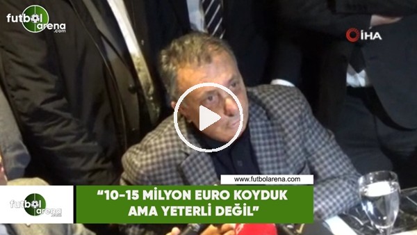 Ahmet Nur Çebi: "10-15 Milyon Euro koyduk ama yeterli değil"