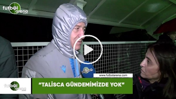Ahmet Ağaoğlu: "Talisca gündemimizde yok"