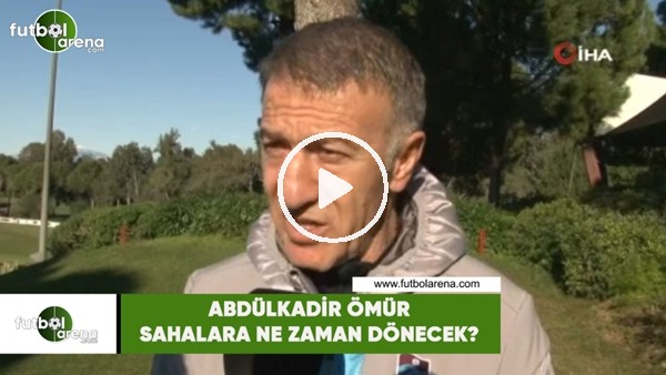 Abdülkadir Ömür sahalara ne zaman dönecek?