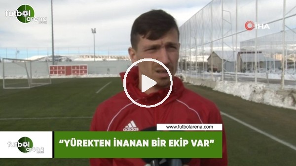 Mert Hakan: "Yürekten inanan bir ekip var"