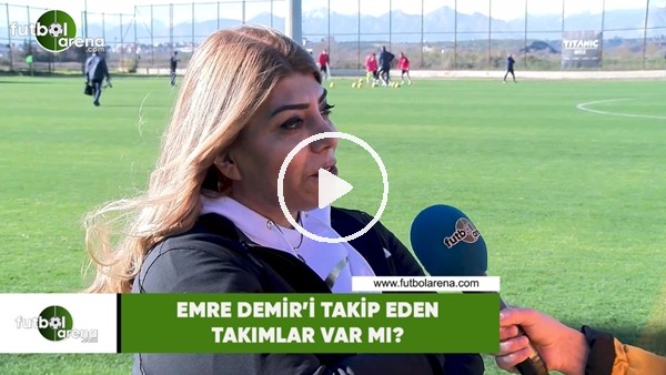 Emre Demir'i takip eden takımlar var mı?