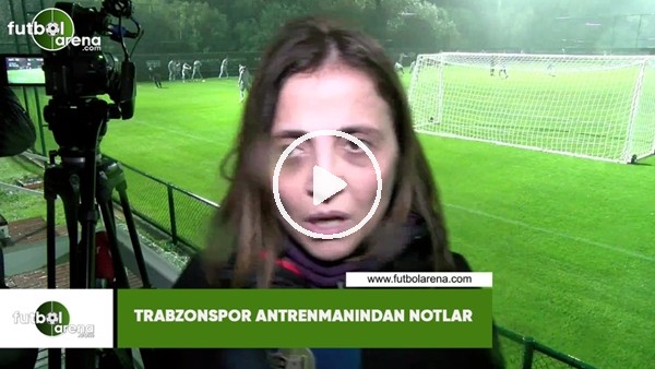 Trabzonspor antrenmanından notlar