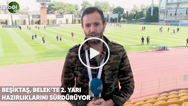 Beşiktaş, Belek'te 2. yarı hazırlıklarını sürdürüyor