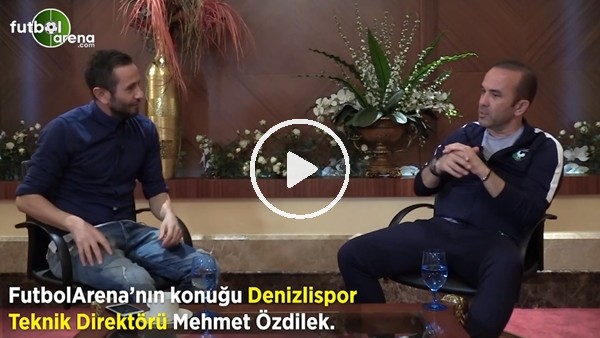 Mehmet Özdilek, FutbolArena'ya konuştu