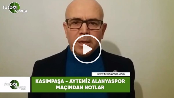 Kasımpaşa - Aytemiz Alanyaspor maçından notlar