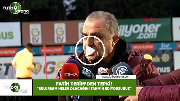 Fatih Terim'den tepki: "Bulursam neler olacağını tahmin ediyorsunuz"