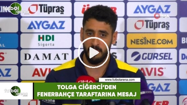 Tolga Ciğerci'den Fenerbahçe taraftarına mesaj