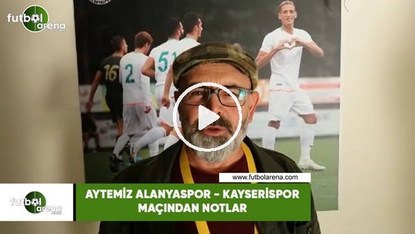 Aytmiz Alanyaspor - Kayserispor maçından notlar