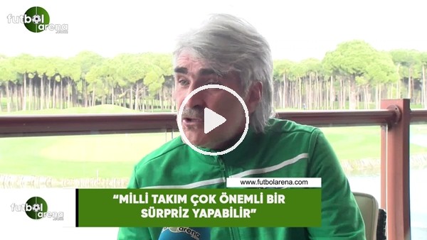 Uğur Tütüneker: "Milli Takım çok önemli bir sürpriz yapabilir"