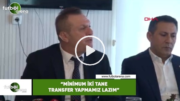 Ali Çetin: "Minimum iki tane transfer ya