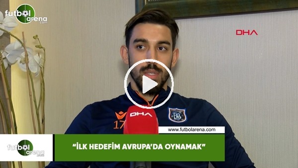 İrfan Can Kahveci: "İlk hedefim Avrupa'da oynamak"
