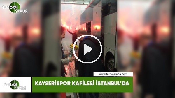 Kayserispor kafilesi İstanbul'da