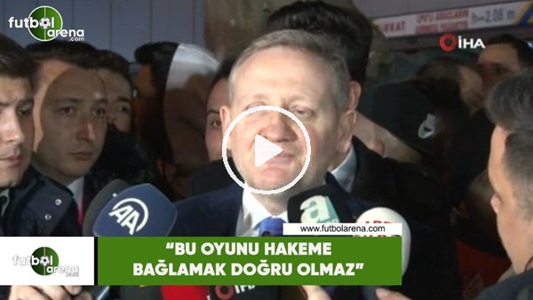 Göksel Gümüşdağ: "Bu oyunu hakeme bağlamak doğru olmaz"