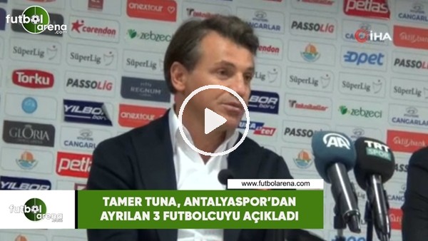 Tamer Tuna, Antalyaspor'dan ayrılan 3 futbolcuyu açıkladı
