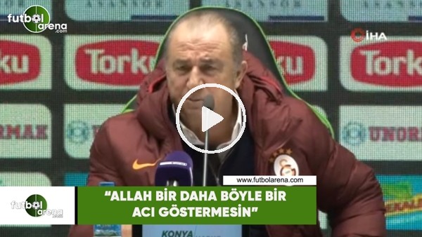 Fatih Terim: "Allah bir daha böyle bir acı göstermesin"