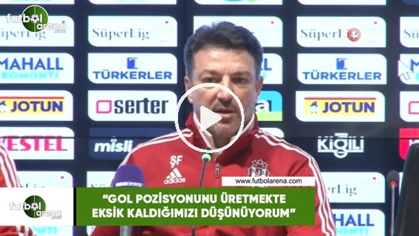 Şenol Fidan: "Gol pozisyonu üretmekte eksik kaldığımızı düşünüyorum"