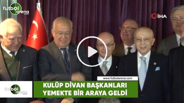  Kulüp divan başkanları yemekte bir araya geldi