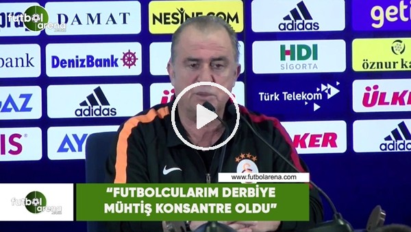 Fatih Terim: "Futbolcularım derbiye müthiş konsantre oldu"