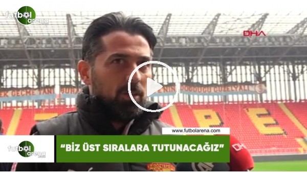 İlhan Palut: "Biz üst sıralara tutunacağız"