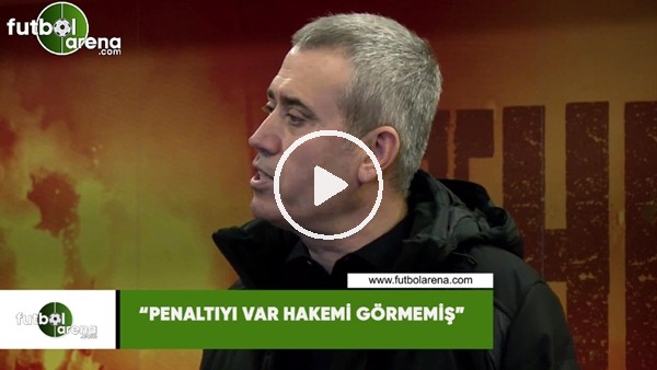 Kemal Özdeş: "Penaltıyı VAR hakemi görmemiş"