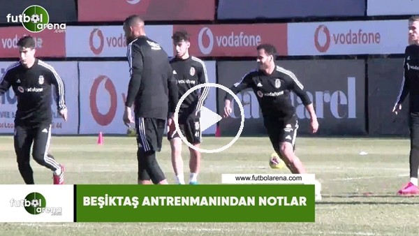 Beşiktaş antrenmanından notlar