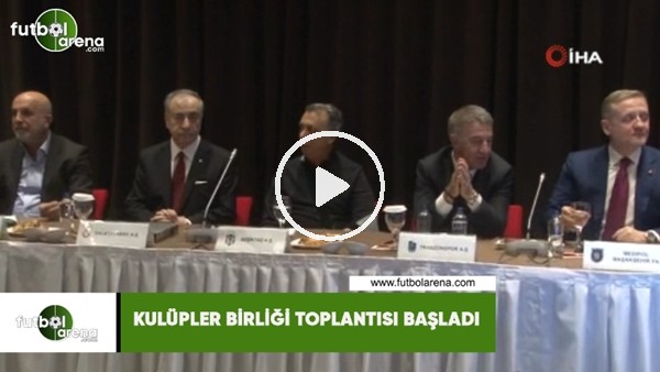 Kulüpler Birliği toplantısı başladı