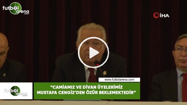 Eşref Hamamcıoğlu: "Camiamız ve divan üyelerimiz Mustafa Cengiz'den özür beklemektedir