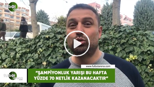 Fatih Akyel: "Şampiyonluk yarışı yüzde 70 bu hafta netlik kazanacaktır"