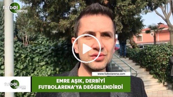 Emre Aşık, derbiyi FutbolArena'ya değerlendirdi