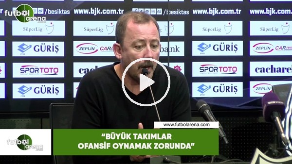 Sergen Yalçın: "Büyük takımlar ofansif oynamak zorunda"