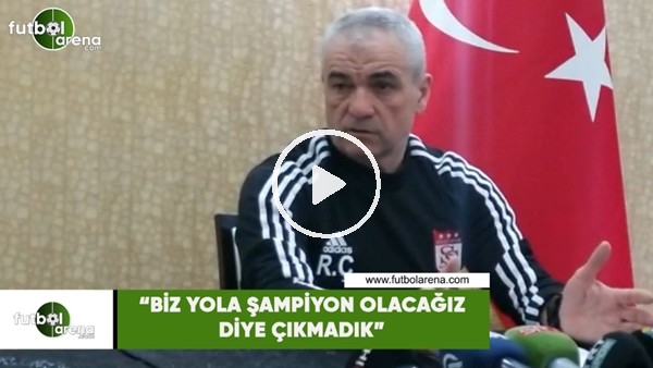 Rıza Çalımbay: "Biz yola şampiyon olacağız diye çıkmadık"
