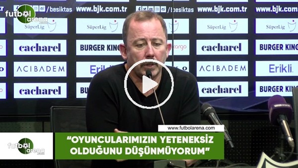 Sergen Yalçın: "Oyuncularımızın yeteneksiz olduğunu düşünmüyorum"