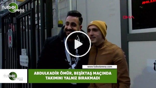  Abdulkadir Ömür, Beşiktaş maçında takımını yalnız bırakmadı