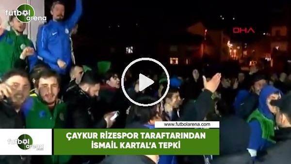 Çaykur Rizespor taraftarından İsmail Kartal'a tepki