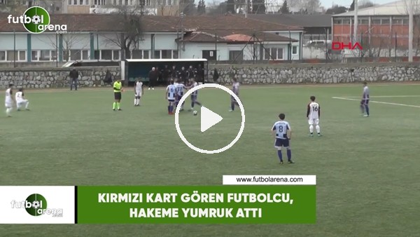 Kırmızı kart gören futbolcu, hakeme yumruk attı