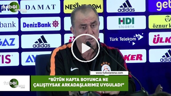 Fatih Terim: "Bütün hafta boyunca ne çalıştıysak arkadaşlarımız uyguladı"