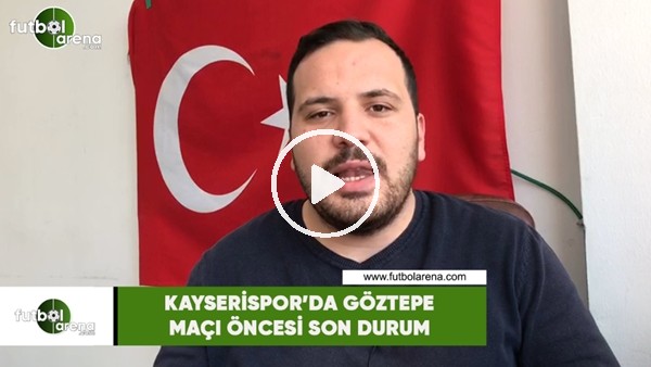 Kayersispor'da Göztepe maçı öncesi son durum