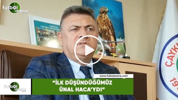 Hasan Kartal: "İlk düşündüğümüz Ünal Hoca'ydı"