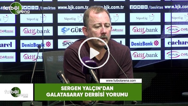 Sergen Yalçın'dan Galatasaray derbisi yorumu