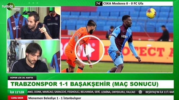 Trabzonspor - Başakşehir maçı sonrası değerlendirmeler 
