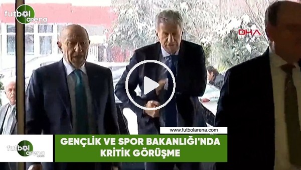 Gençlik Ve Spor Bakanlığı'nda kritik görüşme