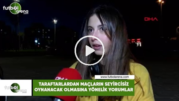 Taraftarlardan maçların seyircisiz oynanacak olmasına yönelik yorumlar