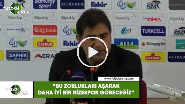 Ünal Karaman: "Bu zorlukları aşarak daha iyi bir Rizespor göreceğiz"