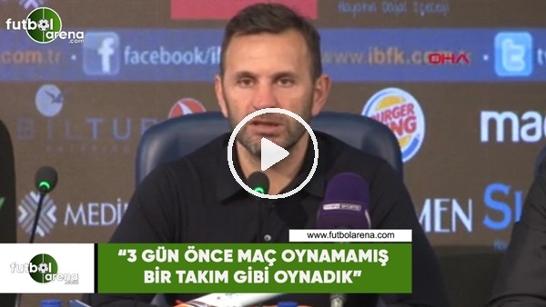 Okan Buruk: "3 gün önce maç oynamamış bir takım gibi oynadık"