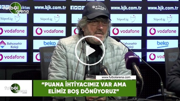 Mustafa Reşit Akçay: "Puana ihtiyacımız var ama elimiz boş dönüyoruz"