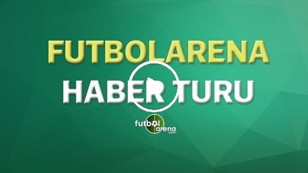 FutbolArena Haber Turu (26 Mart 2020)