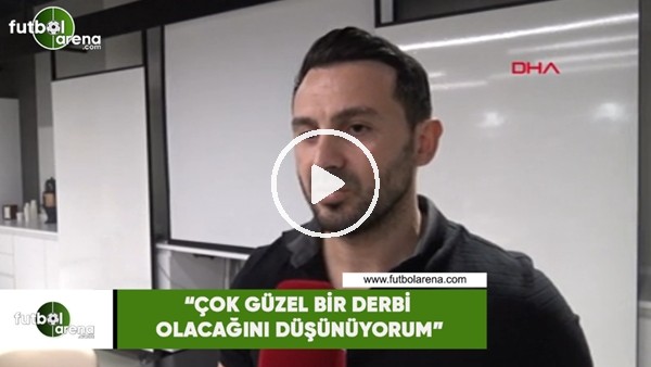 Ahmet Dursun: "Çok güzel bir derbi olacağını düşünüyorum"