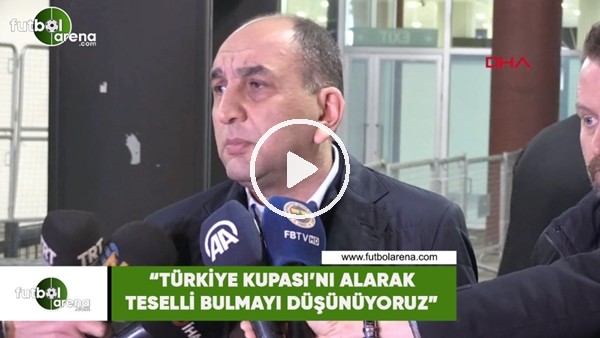 Semih Özsoy: "Türkiye Kupası'nı alarak teselli bulmayı düşünüyoruz"