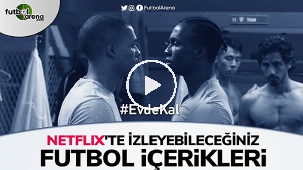 Netflix'te İzleyebileceğiniz Futbol İçerikleri 